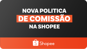 Nova Política de Comissão da Shopee no dia 1º de Junho