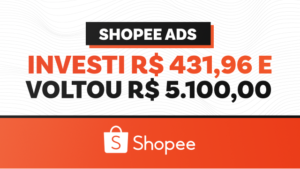 Shopee Ads: Investi R$431 Reais e Retornou R$5.100