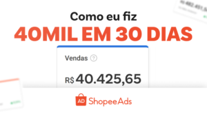 Como Fazer mais de 40 Mil Reais em 30 Dias no Shopee Ads